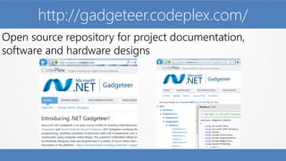 http://gadgeteer.codeplex.com/
Open source repository for project documentation,
software and hardware designs
 