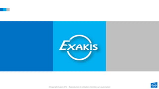 ©Copyright Exakis 2013 – Reproduction et utilisation interdites sans autorisation
 