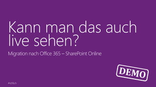 #td16ch
Kann man das auch
live sehen?
Migration nach Office 365 – SharePoint Online
 