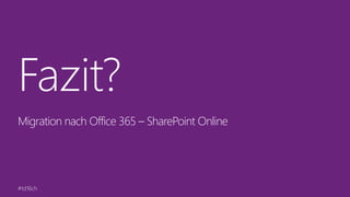 #td16ch
Fazit?
Migration nach Office 365 – SharePoint Online
 
