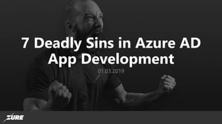 7 Deadly Sins in Azure AD
App Development
01.03.2019
 
