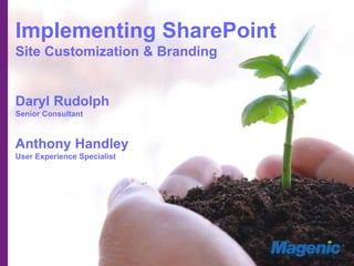 Implementing SharePoint
Site Customization & Branding


Daryl Rudolph
Senior Consultant



Anthony Handley
User Experience Specialist
 