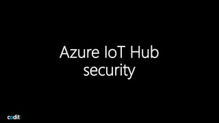 Azure IoT Hub
security
10
 