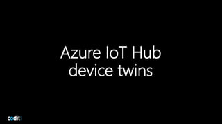 Azure IoT Hub
device twins
19
 