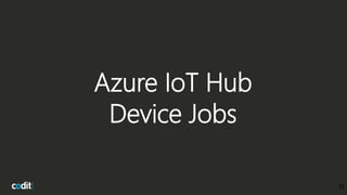 Azure IoT Hub
Device Jobs
33
 