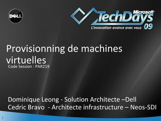 Provisionning de machines virtuelles Dominique Leong - Solution Architecte –Dell Cedric Bravo  - Architecte infrastructure – Neos-SDI ,[object Object]
