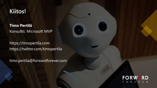 Kiitos!
Timo Pertilä
Konsultti, Microsoft MVP
https://timopertila.com
https://twitter.com/timopertila
timo.pertila@forwardforever.com
 