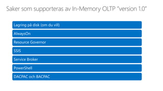 Saker som supporteras av In-Memory OLTP ”version 1.0” 
15 
Lagring på disk (om du vill) 
AlwaysOn 
Resource Governor 
SSIS 
Service Broker 
PowerShell 
DACPAC och BACPAC 
 