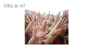 Vilka är ni? 
 