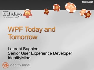 Laurent Bugnion
Senior User Experience Developer
IdentityMine
 