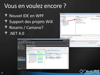 Vous en voulez encore ?Nouvel IDE en WPFSupport des projets WiXRosario / Camano?.NET 4.0