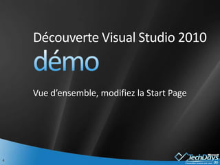 Découverte Visual Studio 2010démoVue d’ensemble, modifiez la Start Page