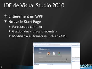 IDE de Visual Studio 2010Entièrement en WPFNouvelle Start PageParcours du contenuGestion des « projets récents »Modifiable au travers du fichier XAML