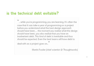 is the technical debt evitable?
8
 