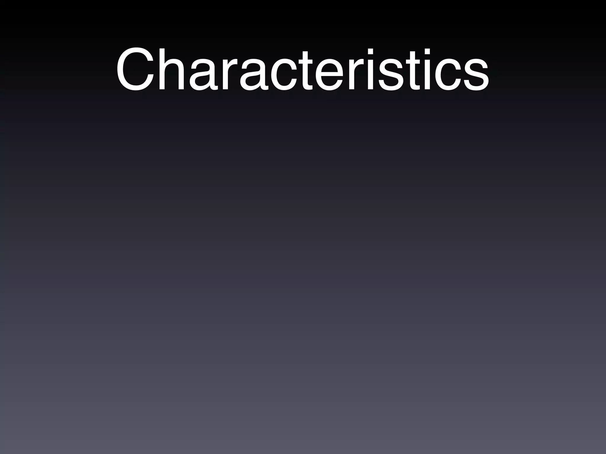 Characteristics
 