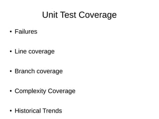 Unit Test Coverage
● Failures
● Line coverage
● Branch coverage
● Complexity Coverage
● Historical Trends
 