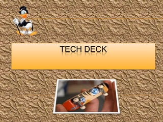 Tech deck 