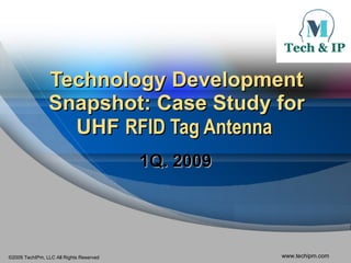 Technology Development Snapshot: Case Study for UHF  RFID Tag Antenna  1Q. 2009 