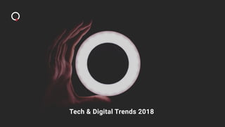 Tech & Digital Trends 2018
 