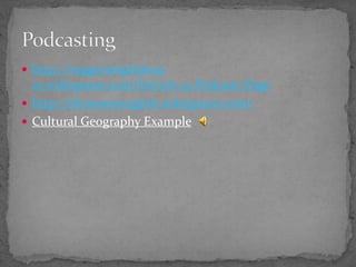  http://ruggerienglish09-
10.wikispaces.com/Period+4+Podcast+Page
 http://thomsonenglish.wikispaces.com/
 Cultural Geography Example
 