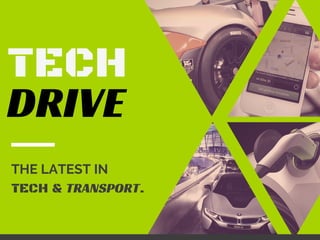TECH
DRIVE
THE LATEST IN
TECH & TRANSPORT.
 