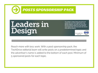 POSTS SPONSORSHIP PACK
Reach more with less work. With a post sponsorship pack, the
TechDrive editorial team will write po...