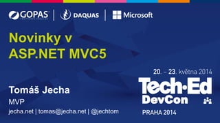 Tomáš Jecha
MVP
jecha.net | tomas@jecha.net | @jechtom
Novinky v
ASP.NET MVC5
 