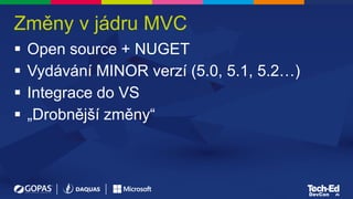 Změny v jádru MVC
 Open source + NUGET
 Vydávání MINOR verzí (5.0, 5.1, 5.2…)
 Integrace do VS
 „Drobnější změny“
 
