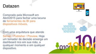 Datazen
ferramentas de BI para
dispositivos móveis
Server / Publisher / Preview
 