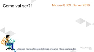 Como vai ser?! Microsoft SQL Server 2016
 