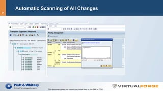 Automatic Scanning of All Changes
This	document	does	not	contain	technical	data	to	the	EAR	or	ITAR.	
21
 