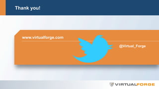 www.virtualforge.com
@Virtual_Forge
Thank you!
 