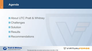 Agenda
 About UTC Pratt & Whitney
 Challenges
 Solution
 Results
 Recommendations
This	document	does	not	contain	technical	data	to	the	EAR	or	ITAR.	
3
 