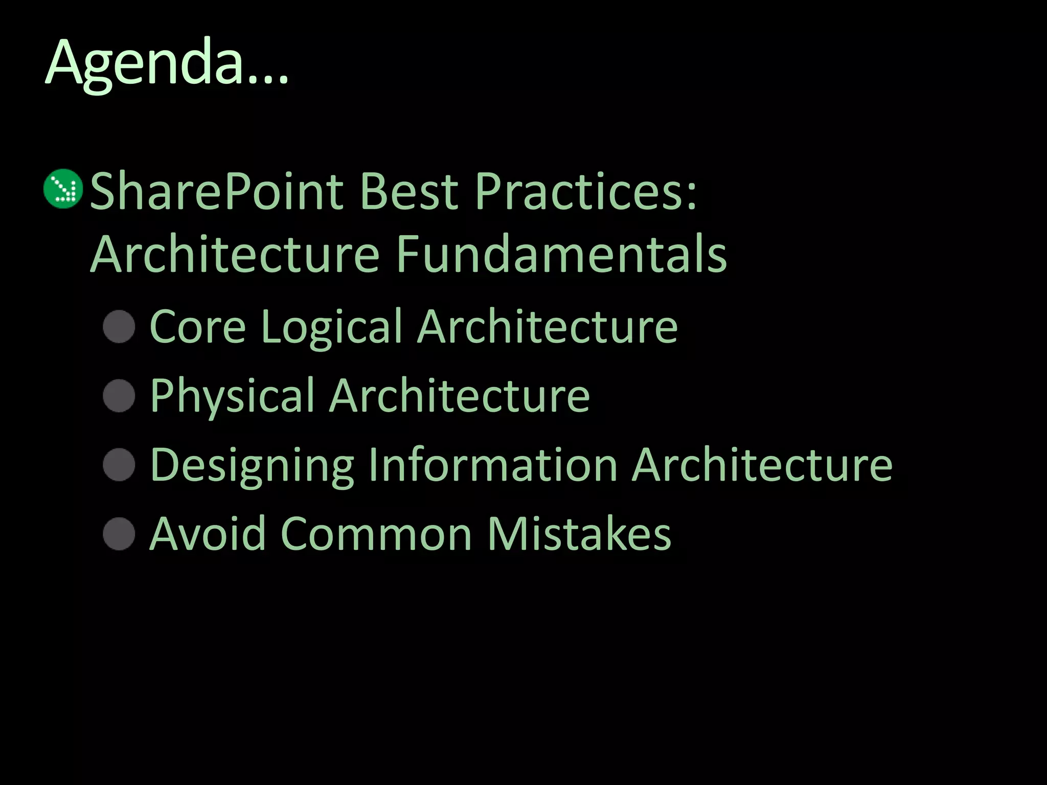 Agenda…SharePoint Best Practices: Architecture FundamentalsCore Logical ArchitecturePhysical ArchitectureDesigning Information ArchitectureAvoid Common Mistakes