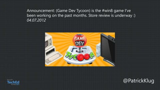 Announcement: (Game Dev Tycoon) is the #win8 game I've
been working on the past months. Store review is underway :)
04.07.2012
 