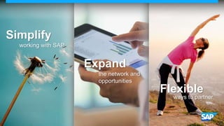 Simplify
working with SAP

Expand
the network and
opportunities

Flexible

ways to partner

 