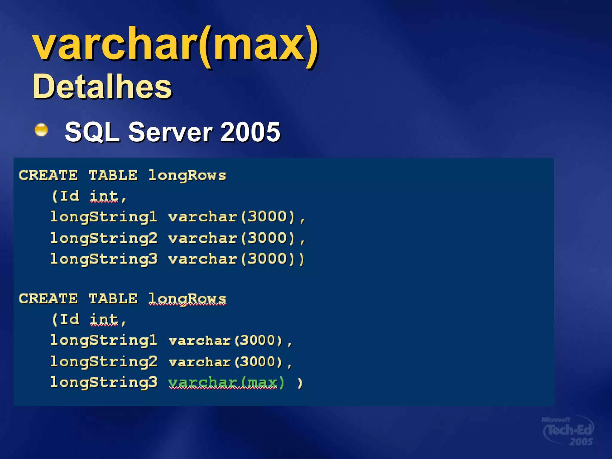 varchar(max)varchar(max)
DetalhesDetalhes
SQL Server 2005SQL Server 2005
 