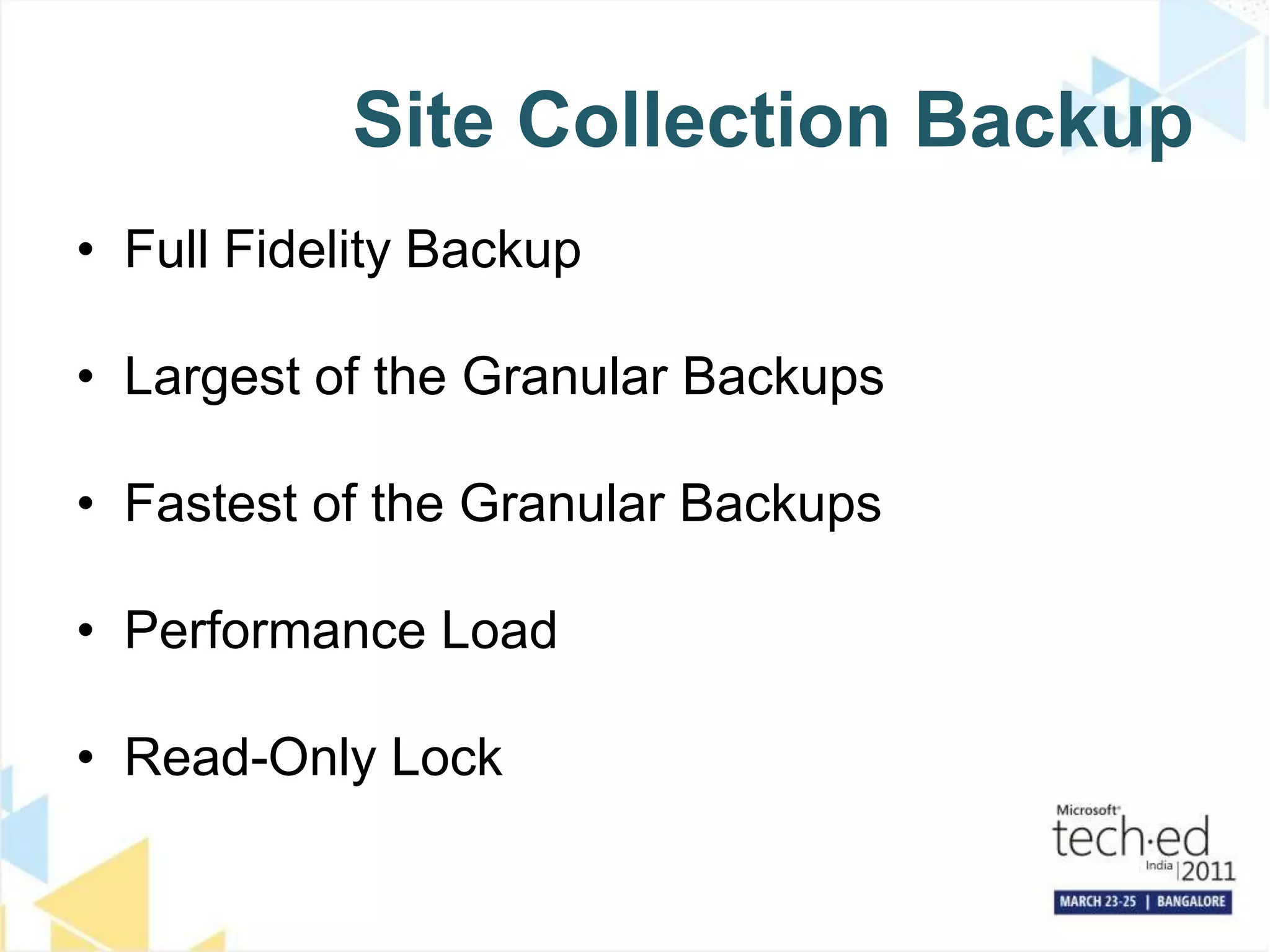Site Collection Backup Full Fidelity BackupLargest of the Granular BackupsFastest of the Granular BackupsPerformance LoadRead-Only Lock