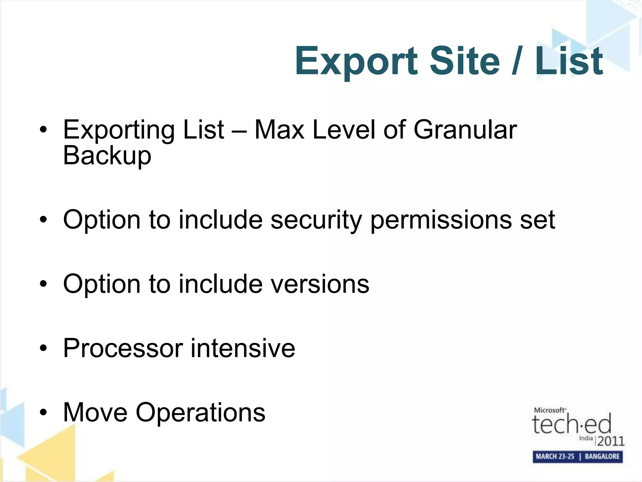 Export Site / ListExporting List – Max Level of Granular BackupOption to include security permissions setOption to include versionsProcessor intensiveMove Operations