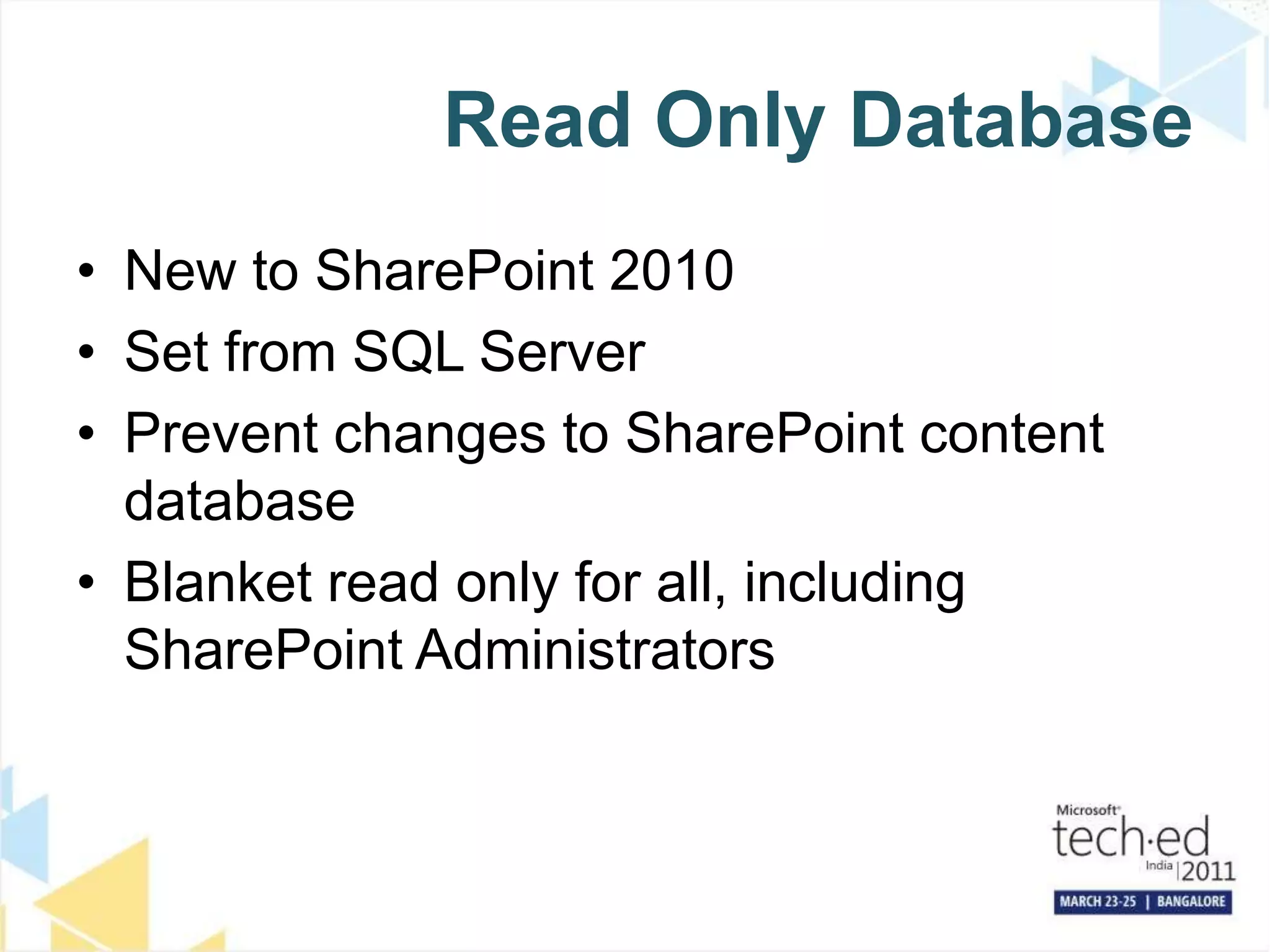 Read Only DatabaseNew to SharePoint 2010Set from SQL ServerPrevent changes to SharePoint content databaseBlanket read only for all, including SharePoint Administrators