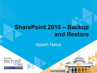 SharePoint 2010 – Backup and Restore Alpesh Nakar 