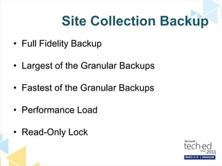 Site Collection Backup Full Fidelity BackupLargest of the Granular BackupsFastest of the Granular BackupsPerformance LoadRead-Only Lock