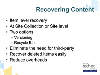 Recovering ContentItem level recoveryAt Site Collection or Site levelTwo optionsVersioningRecycle BinEliminate the need for third-partyRecover deleted items easilyReduce overheads