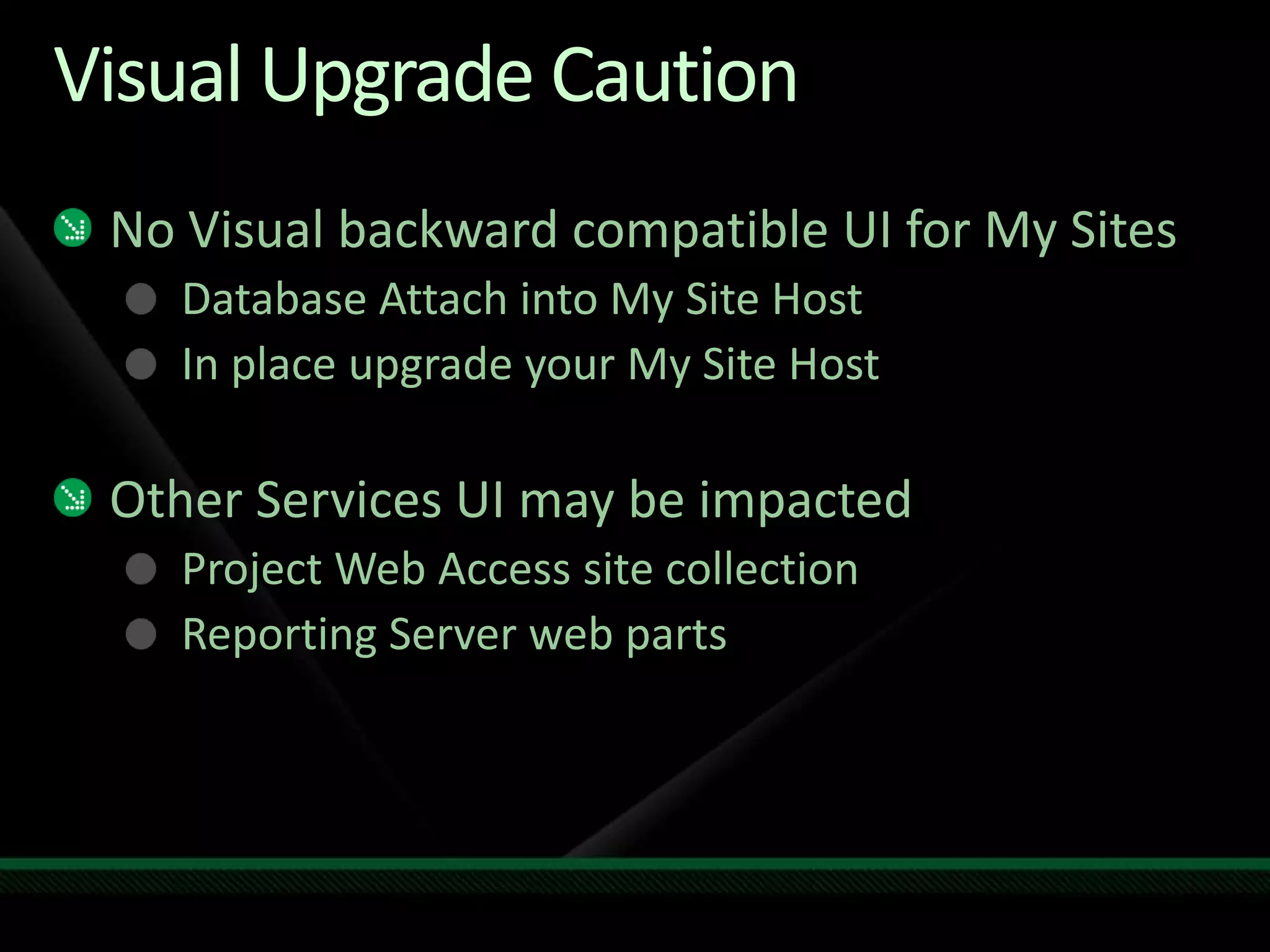 Visual UpgradeStay in 2007 (default) or move to 2010 UI2010 ships 2007 Master pages and CSSUI Preview capabilityFarm admin or site admin controlledWeb level settingSome items not 2007 UI compatibleMy site hostPWA site collectionReport Server web parts