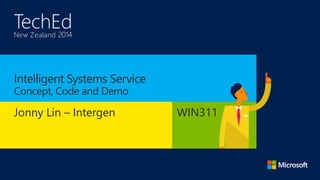 Intelligent Systems Service 
Concept, Code and Demo 
Jonny Lin – Intergen WIN311 
 