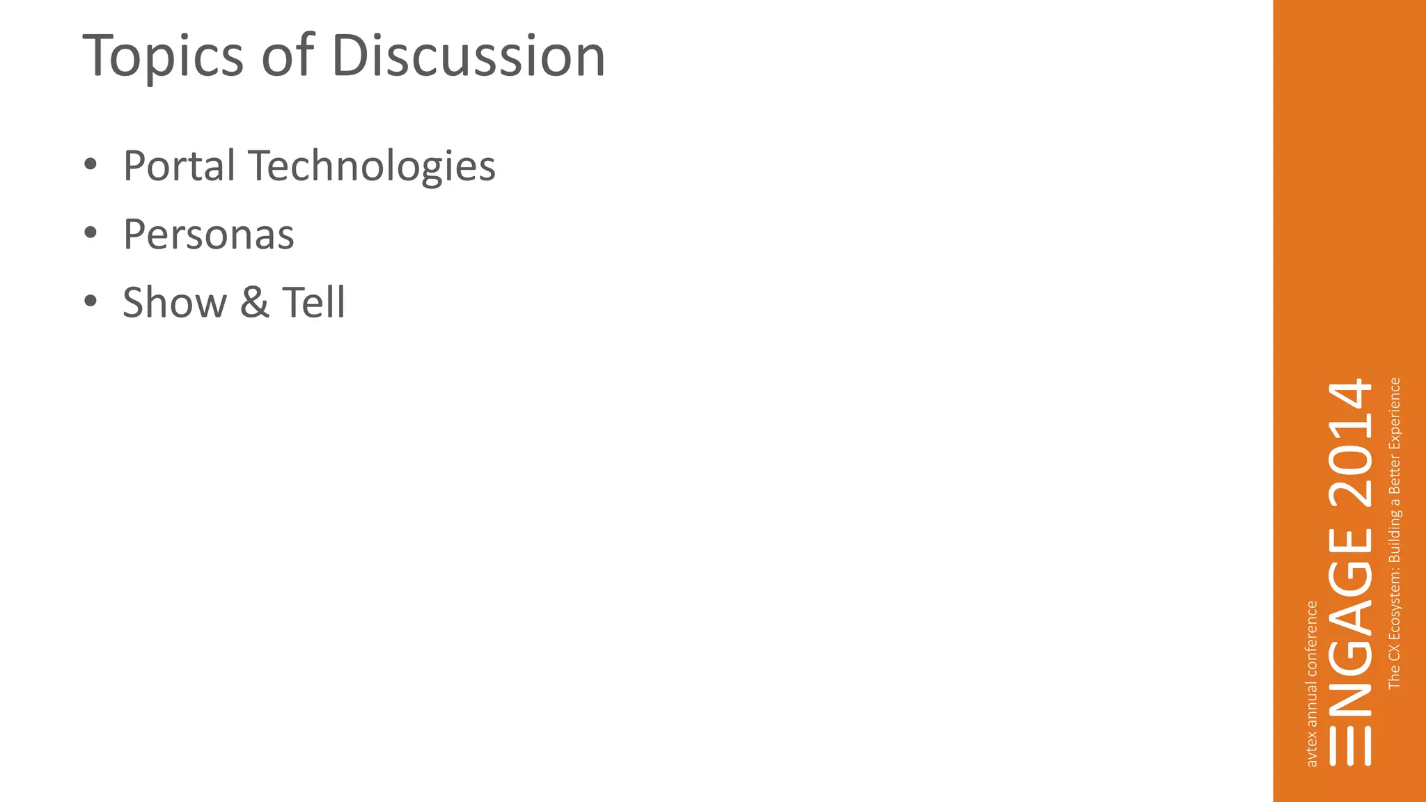 Topics of Discussion 
• Portal Technologies 
• Personas 
• Show & Tell 
 