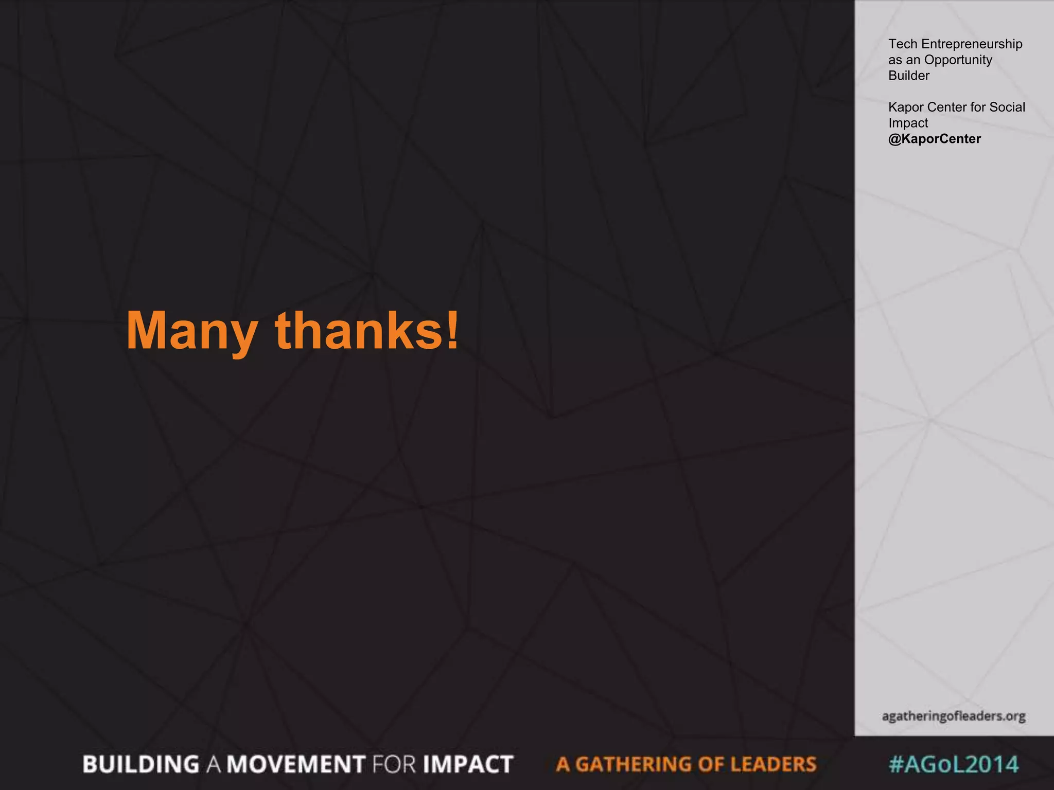 Many thanks!
Tech Entrepreneurship
as an Opportunity
Builder
Kapor Center for Social
Impact
@KaporCenter
 