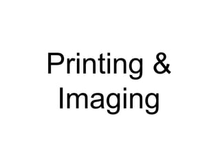 Printing &
Imaging
 