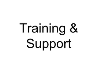 Training &
Support
 