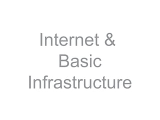 Internet &
Basic
Infrastructure
 